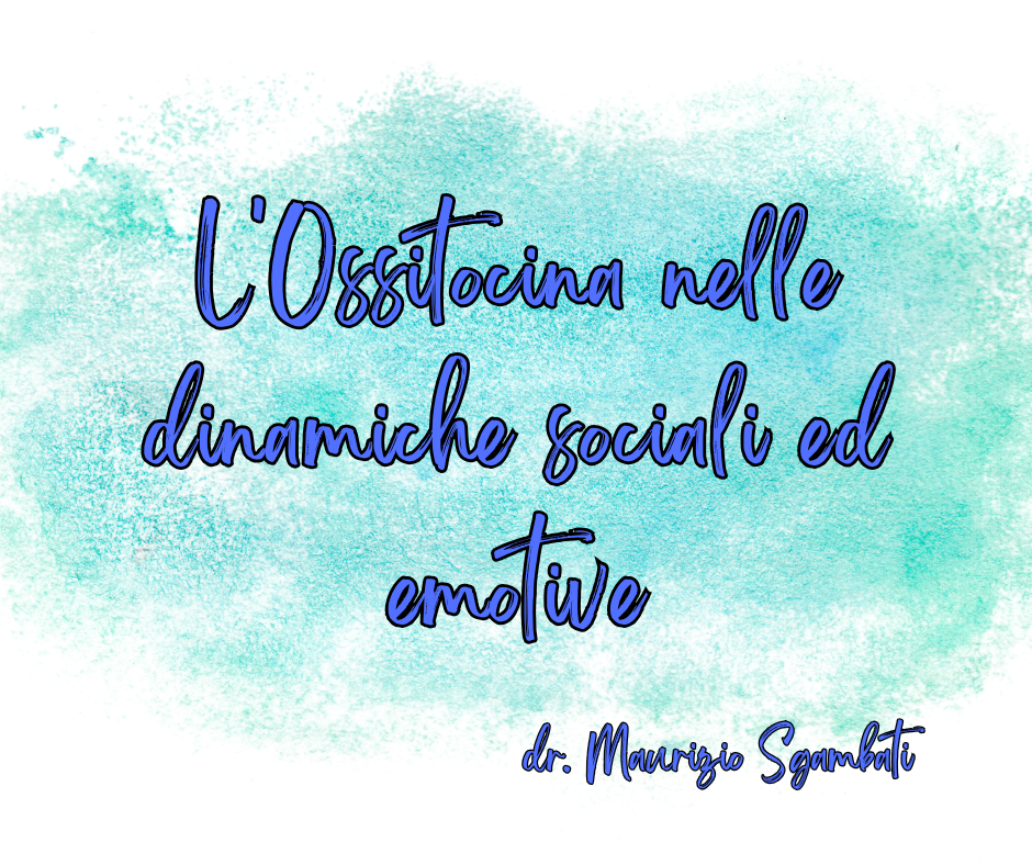 L'Ossitocina nelle dinamiche sociali ed emotive