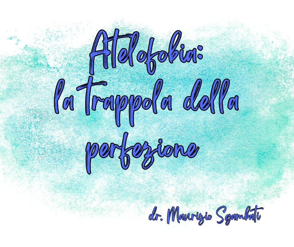 Atelofobia: la trappola della perfezione