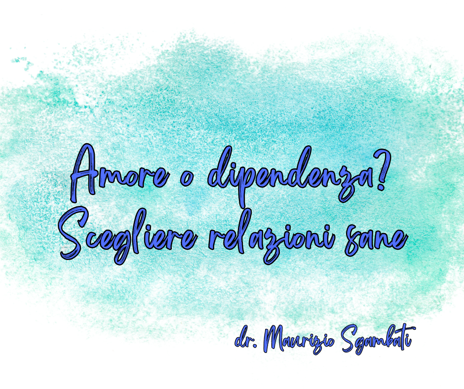Amore o dipendenza? Scegliere relazioni sane