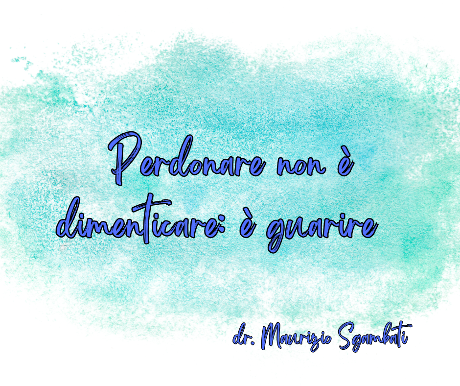 Perdonare non è dimenticare: è guarire