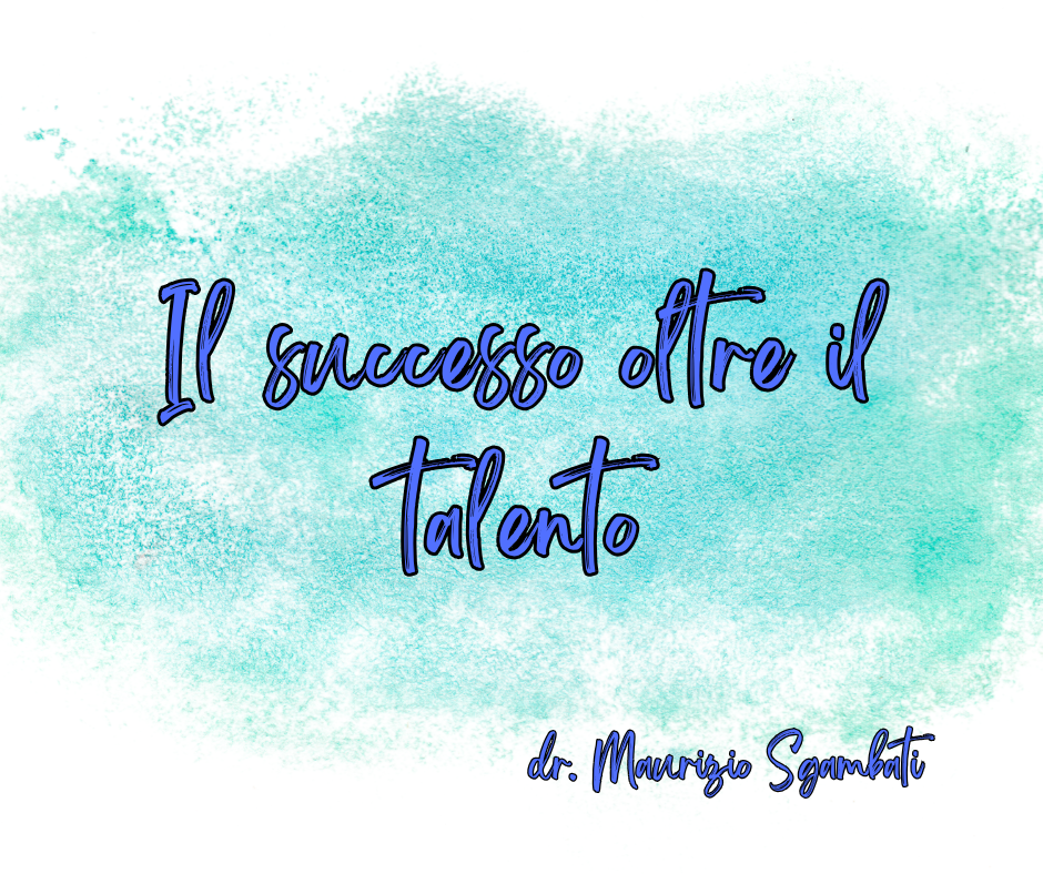 Il successo oltre il talento