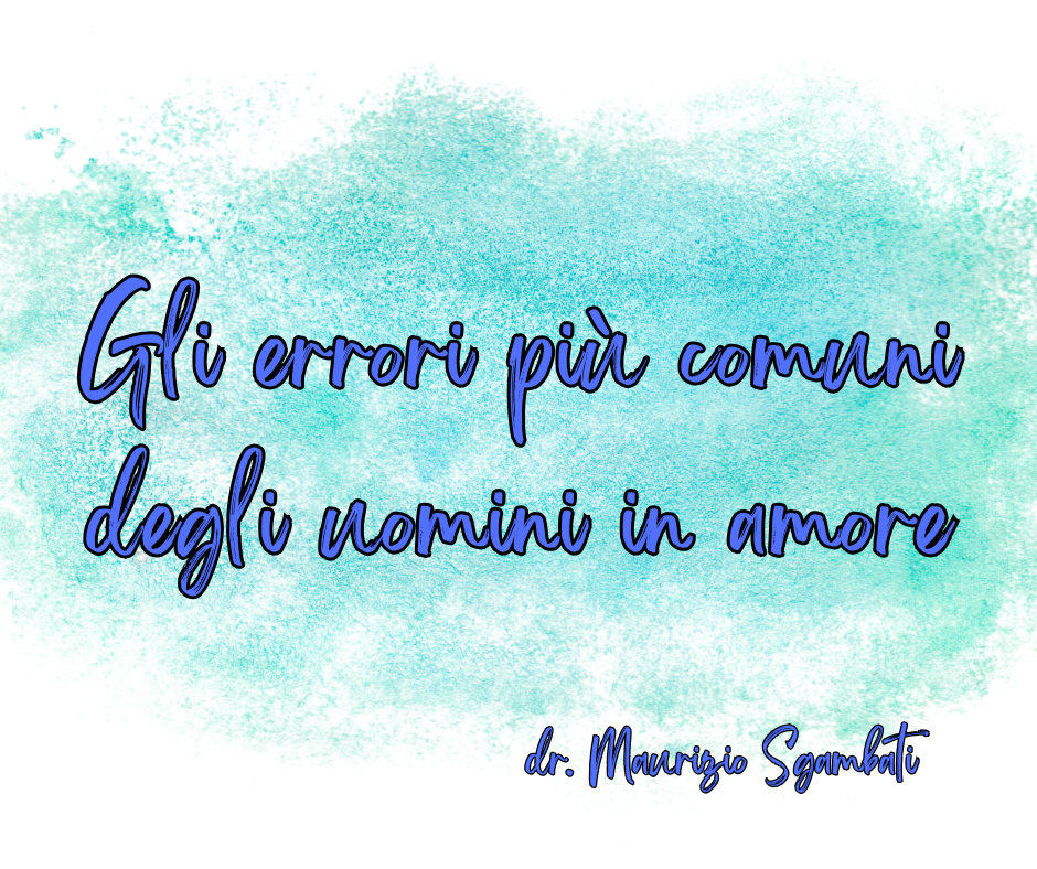 Gli errori più comuni degli uomini in amore