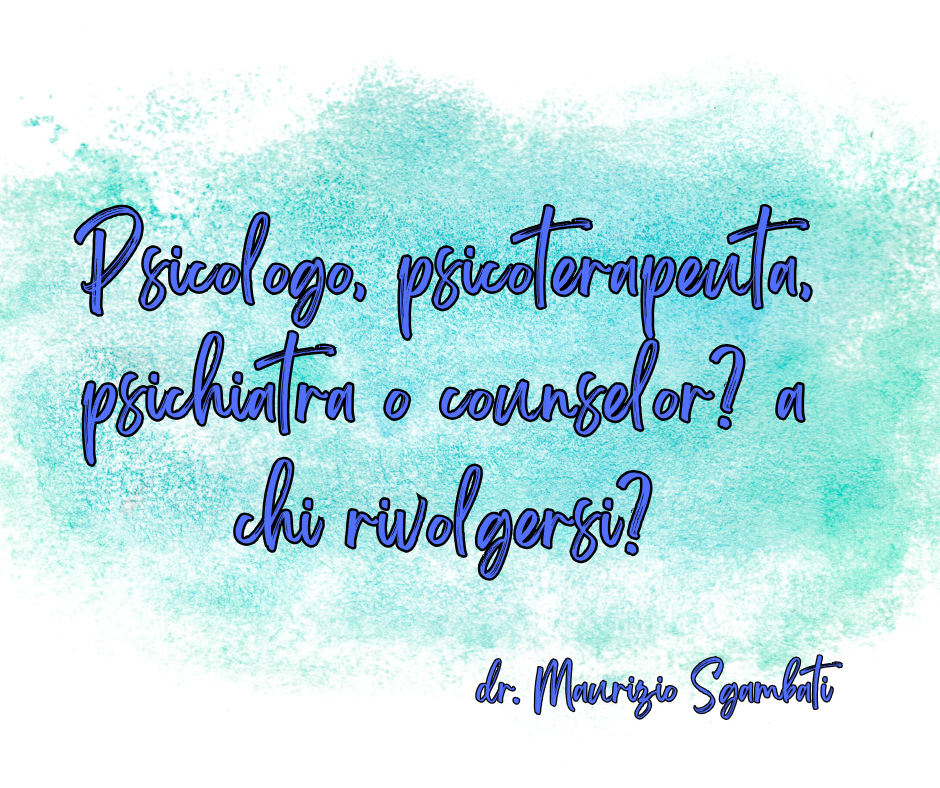 Psicologo, psicoterapeuta, psichiatra o counselor? a chi rivolgersi?