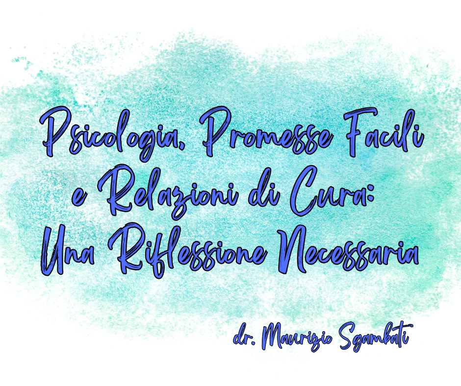 Psicologia, Promesse Facili e Relazioni di Cura: Una Riflessione Necessaria