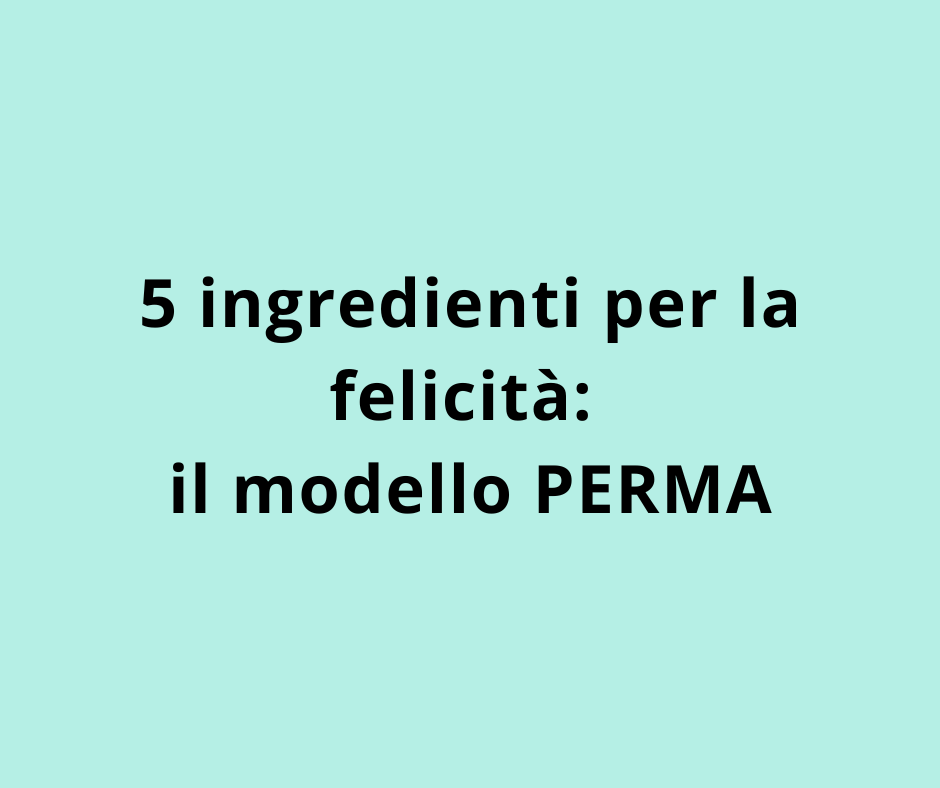 5 ingredienti per la felicità: il modello PERMA