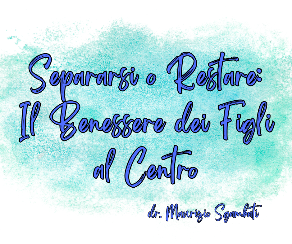 Separarsi o Restare: Il Benessere dei Figli al Centro