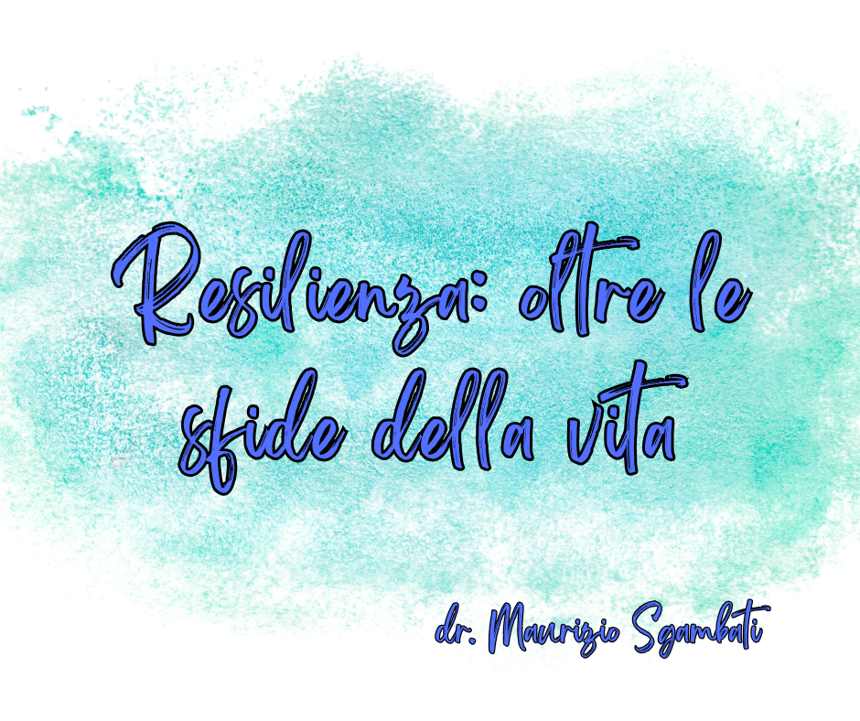 Resilienza: oltre le sfide della vita