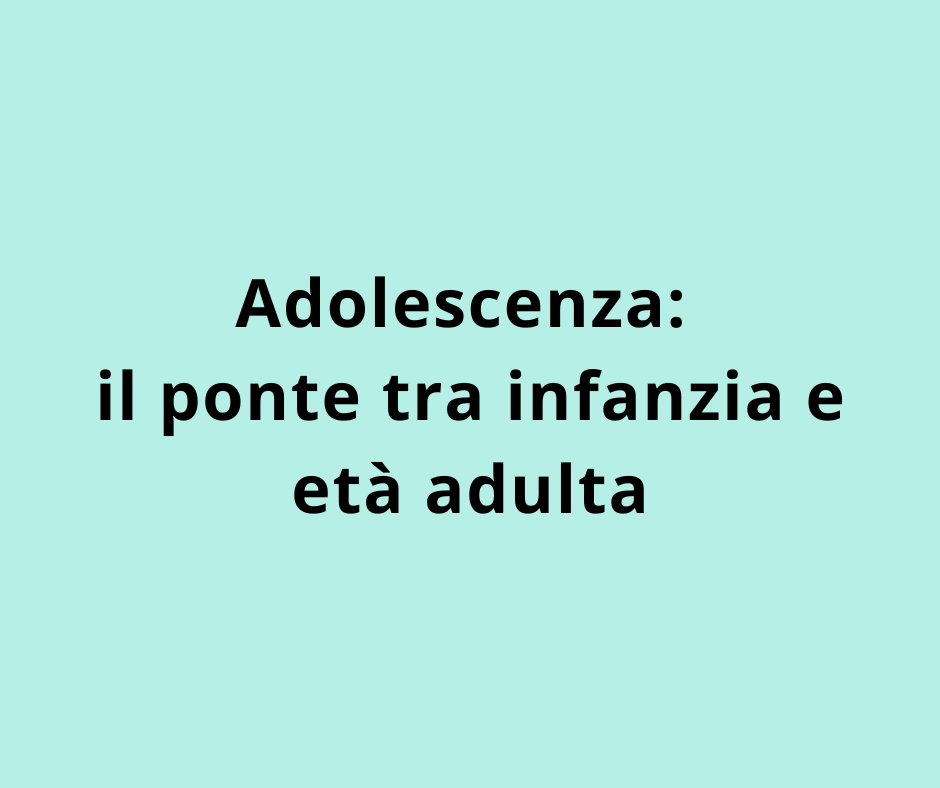 Adolescenza: il ponte tra infanzia e età adulta