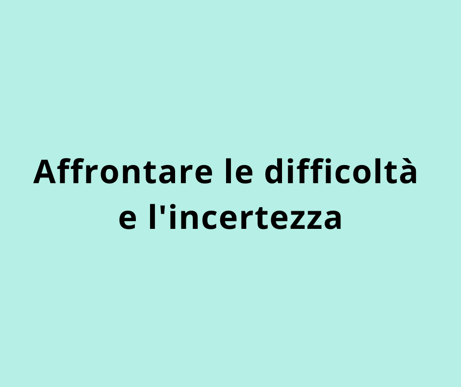 Affrontare le difficoltà e l'incertezza