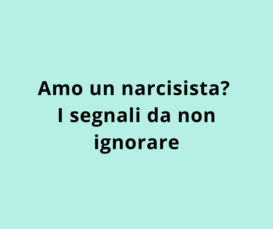 Amo un narcisista? I segnali da non ignorare