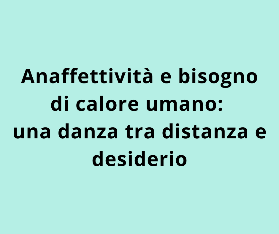 Anaffettività e bisogno di calore umano: una danza tra distanza e desiderio