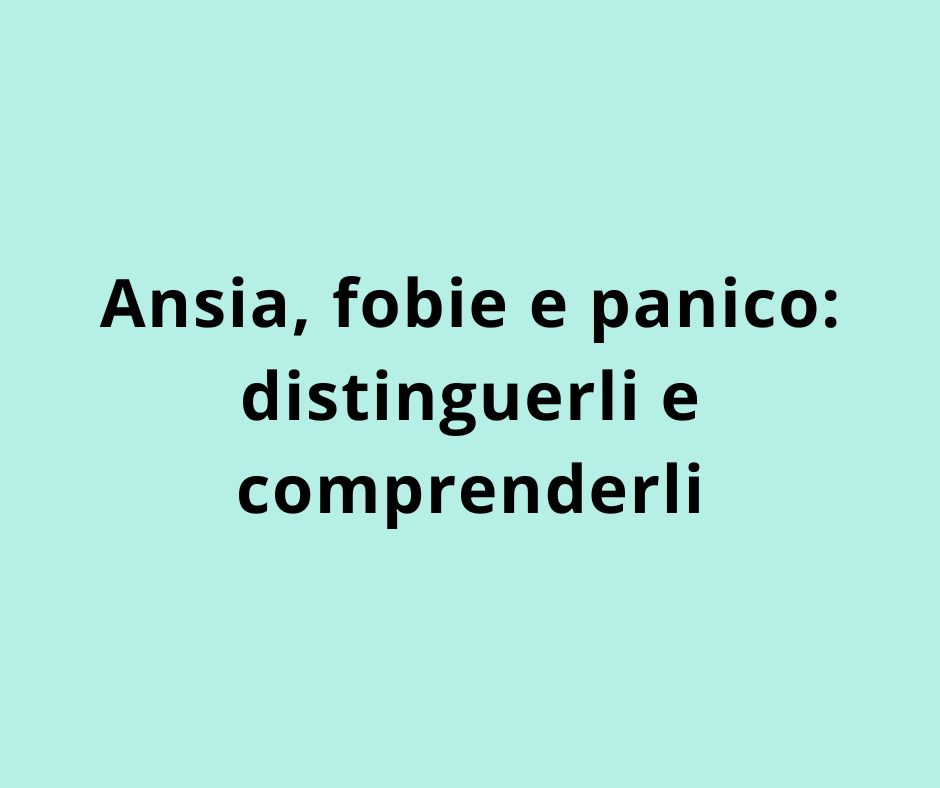 Ansia, fobie e panico: distinguerli e comprenderli 