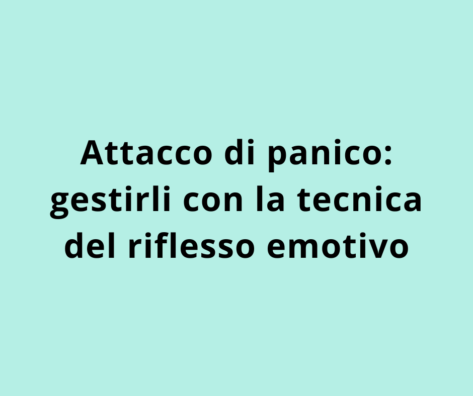 Attacco di panico: gestirli con la tecnica del riflesso emotivo