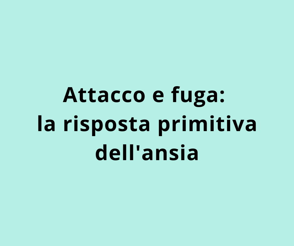 Attacco e fuga: la risposta primitiva dell'ansia