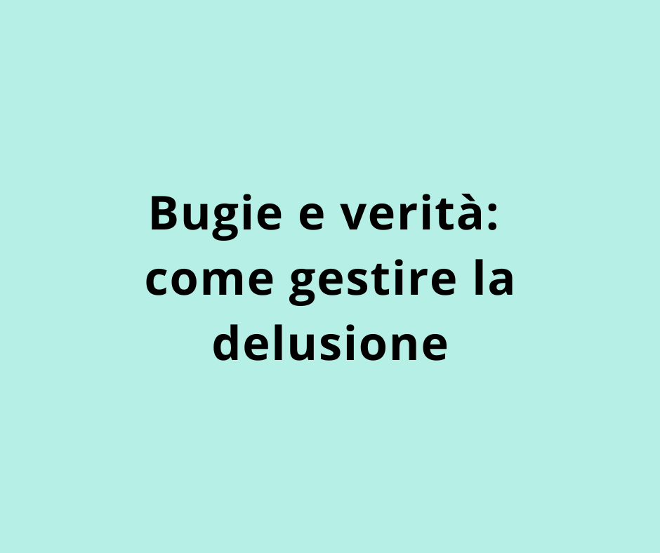Bugie e verità: come gestire la delusione