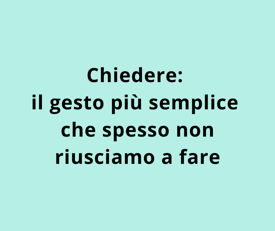 Chiedere: il gesto più semplice che spesso non riusciamo a fare