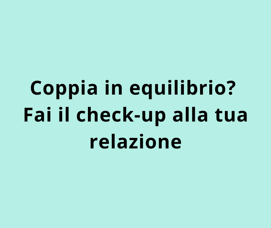 Coppia in equilibrio? Fai il check-up alla tua relazione