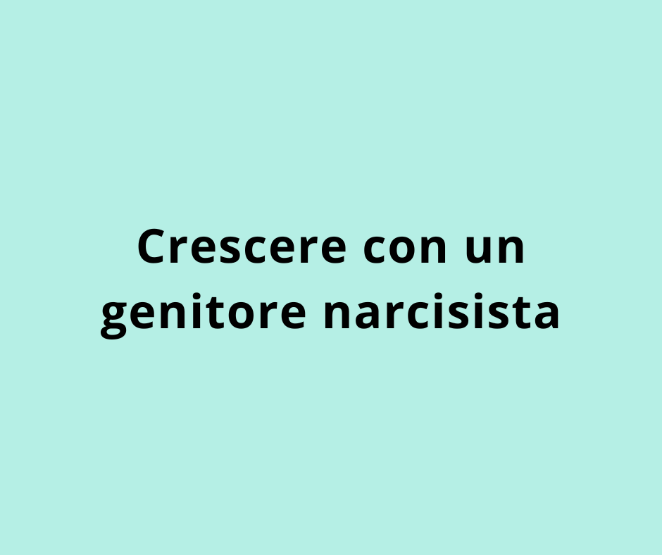 Crescere con un genitore narcisista