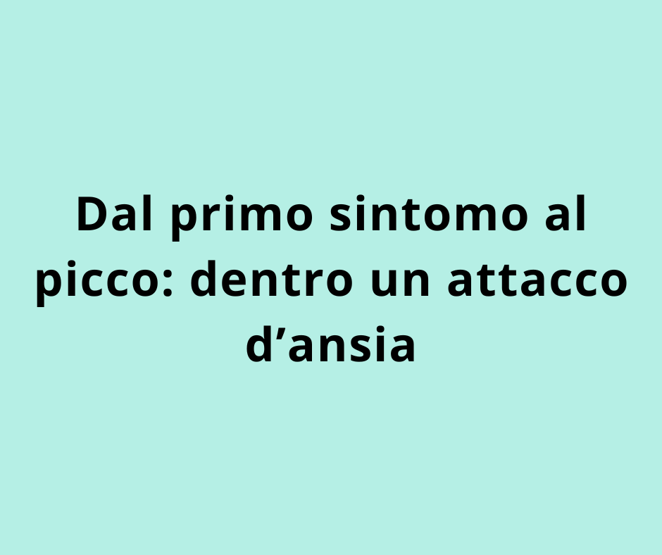 Dal primo sintomo al picco: dentro un attacco d’ansia 