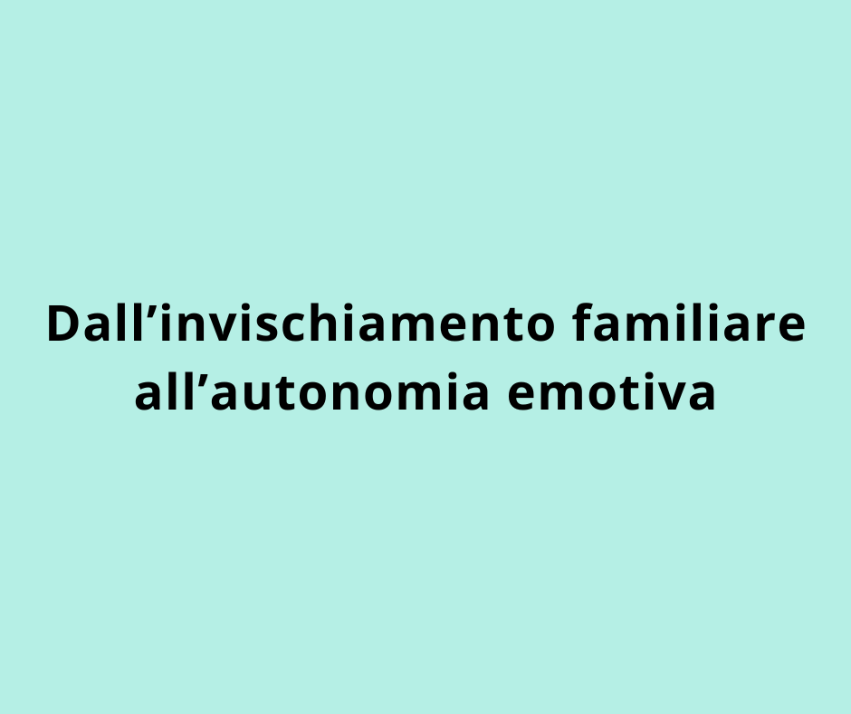 Dall’invischiamento familiare all’autonomia emotiva