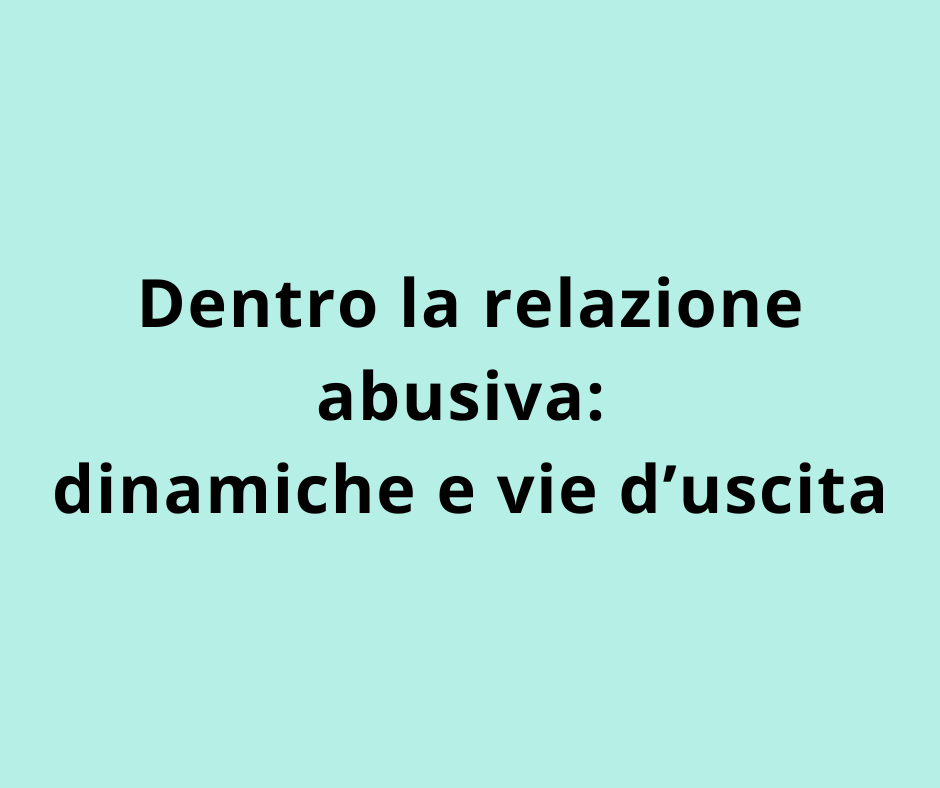 Dentro la relazione abusiva: dinamiche e vie d’uscita
