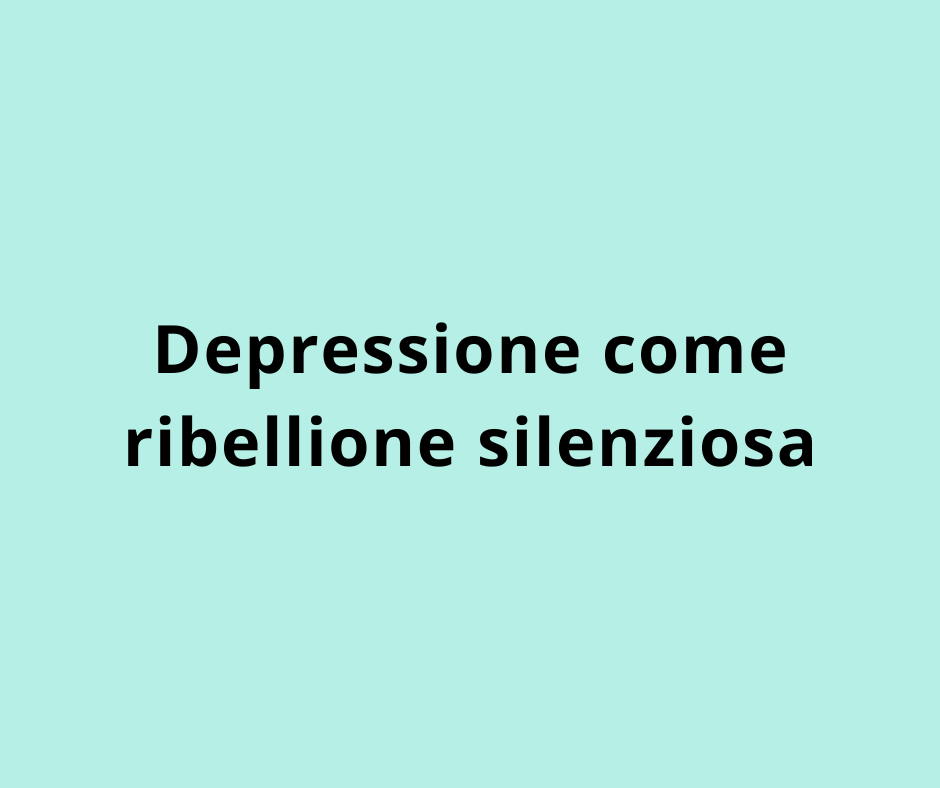 Depressione come ribellione silenziosa