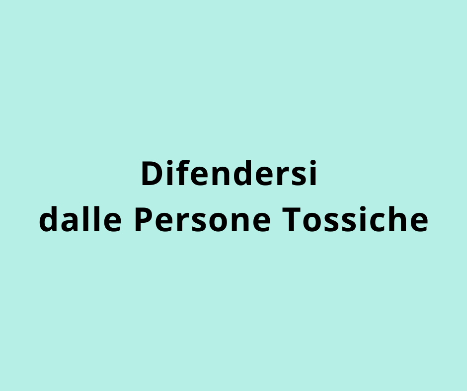 Difendersi dalle Persone Tossiche
