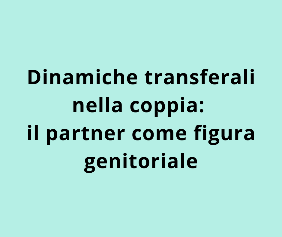 Dinamiche transferali nella coppia: il partner come figura genitoriale