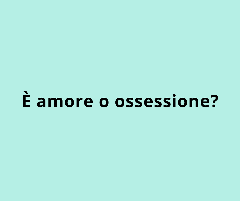 È amore o ossessione?