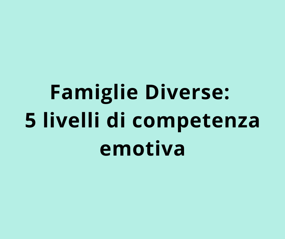 Famiglie Diverse:  5 livelli di competenza emotiva