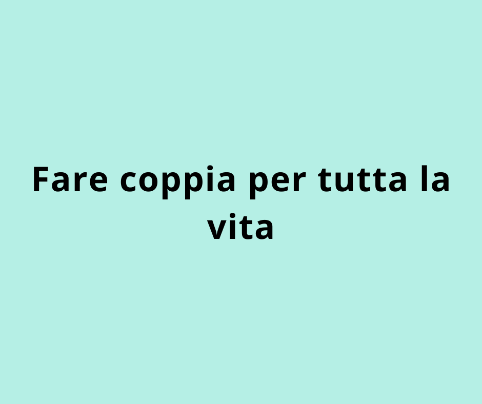 Fare coppia per tutta la vita