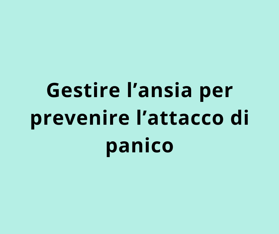 Gestire l’ansia per prevenire l’attacco di panico  