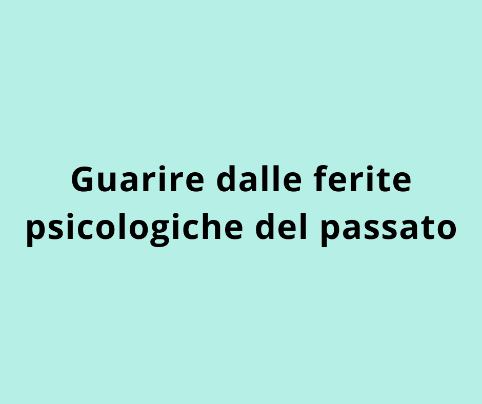 Guarire dalle ferite psicologiche del passato