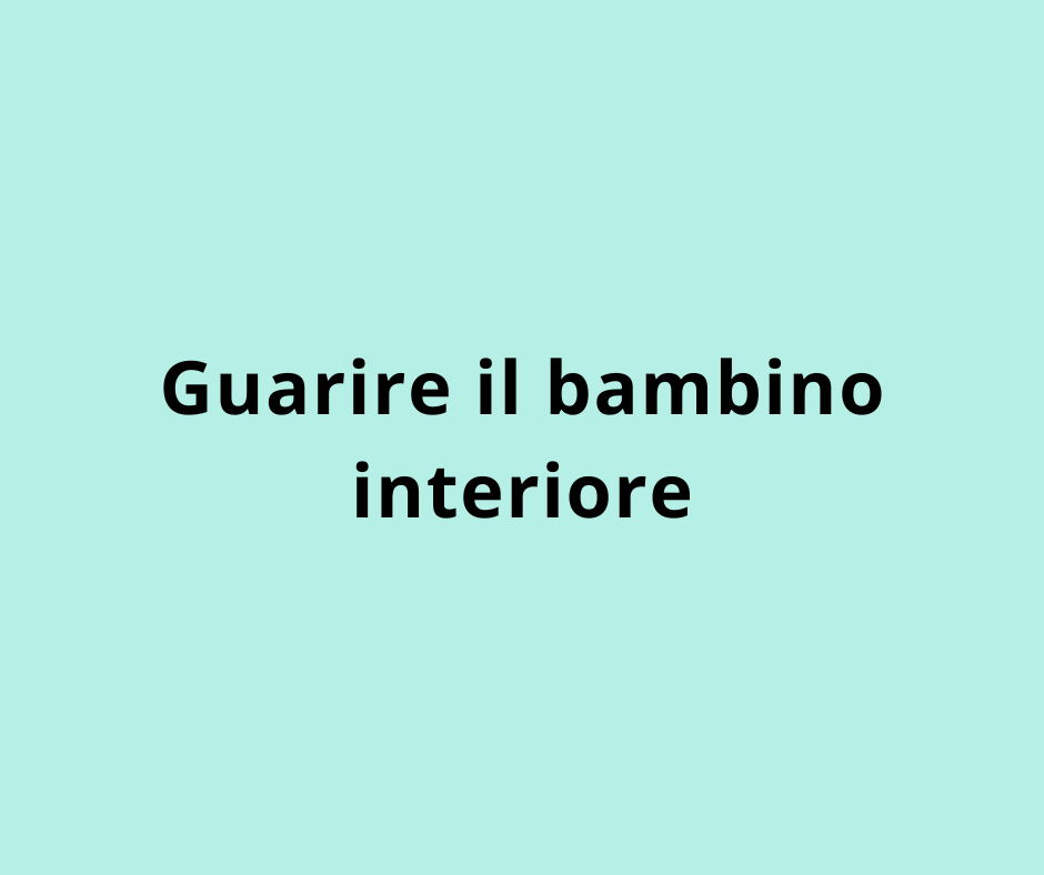Guarire il bambino interiore