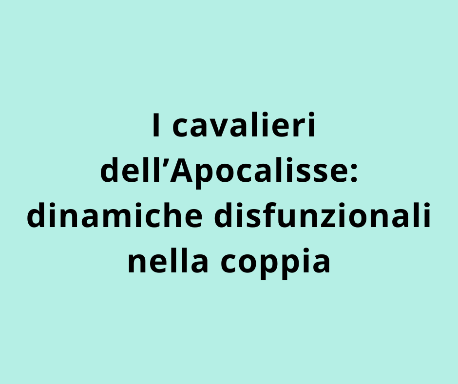 I cavalieri dell'Apocalisse: dinamiche disfunzionali nella coppia 