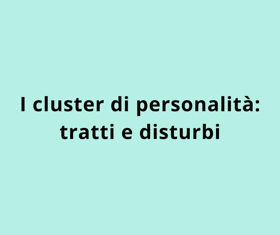 I cluster di personalità: tratti e disturbi