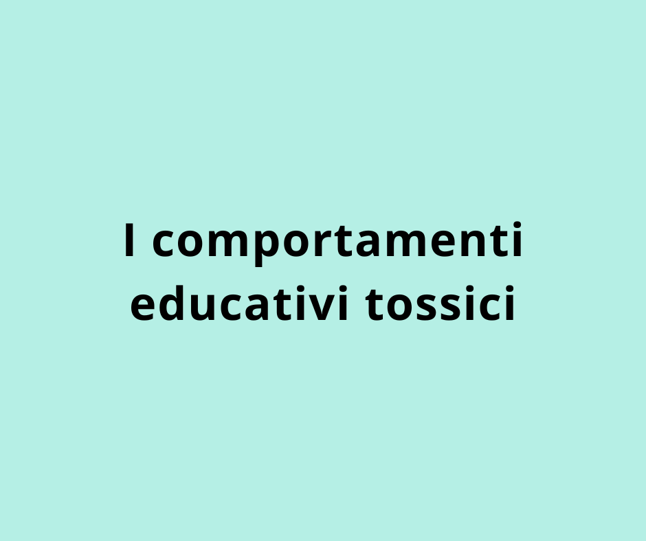 I comportamenti educativi tossici