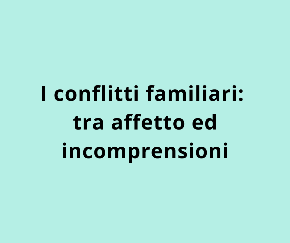 I conflitti familiari: tra affetto ed incomprensioni