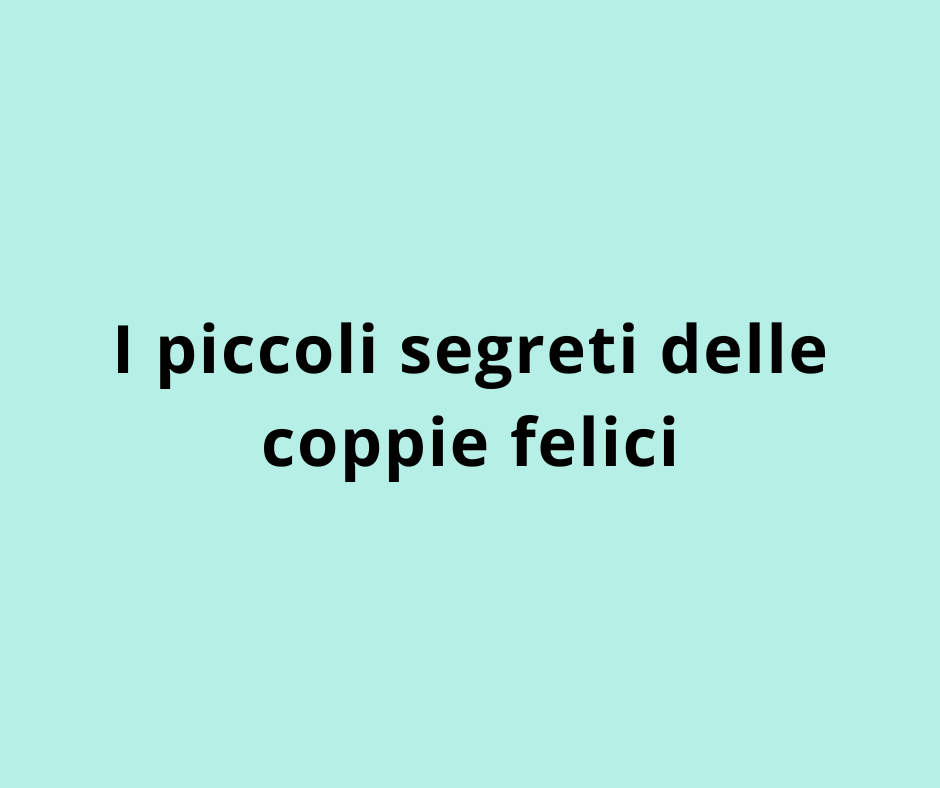 I piccoli segreti delle coppie felici