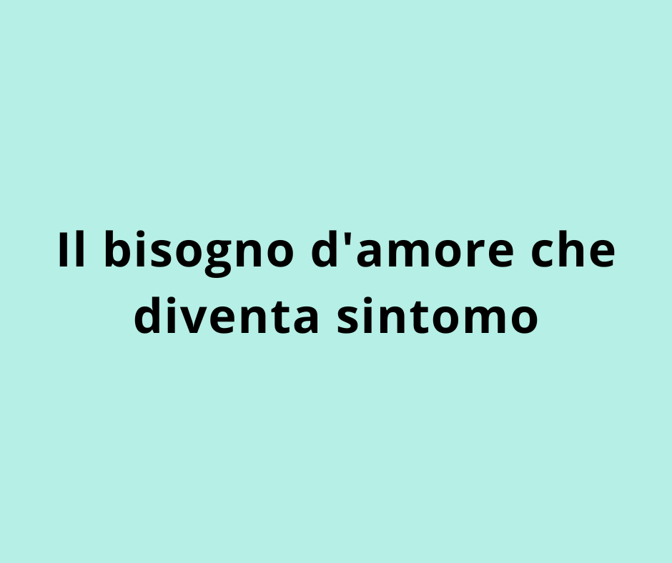 Il bisogno d'amore che diventa sintomo