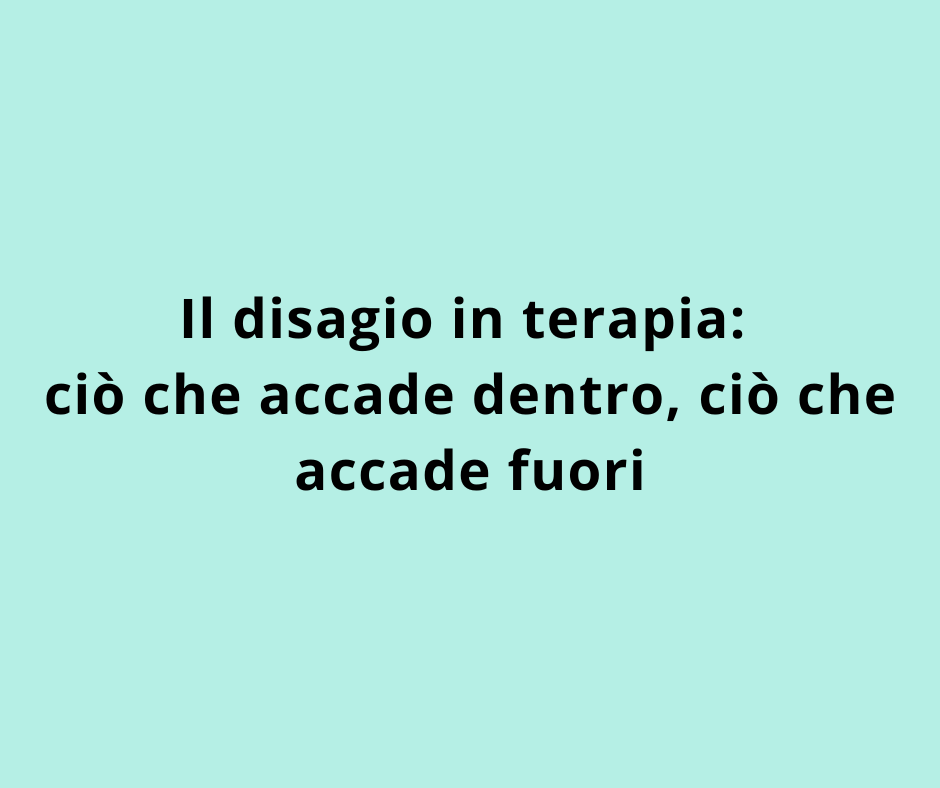 Il disagio in terapia: ciò che accade dentro, ciò che accade fuori
