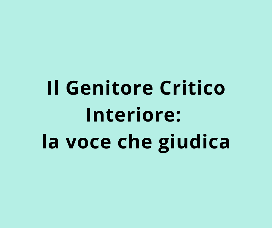 Il Genitore Critico Interiore: la voce che giudica
