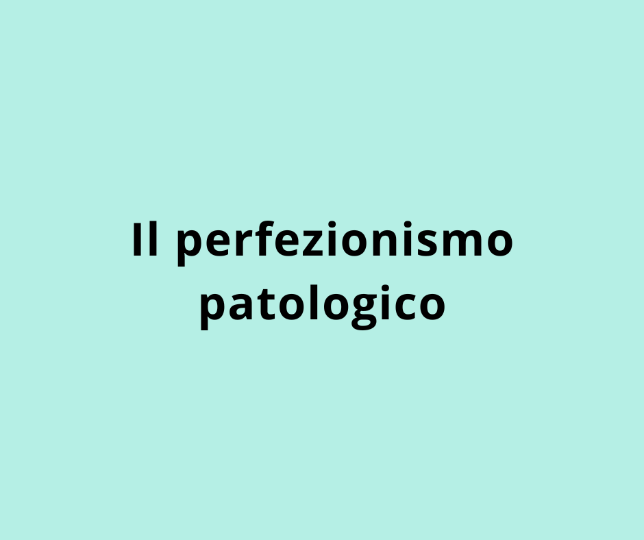 Il perfezionismo patologico
