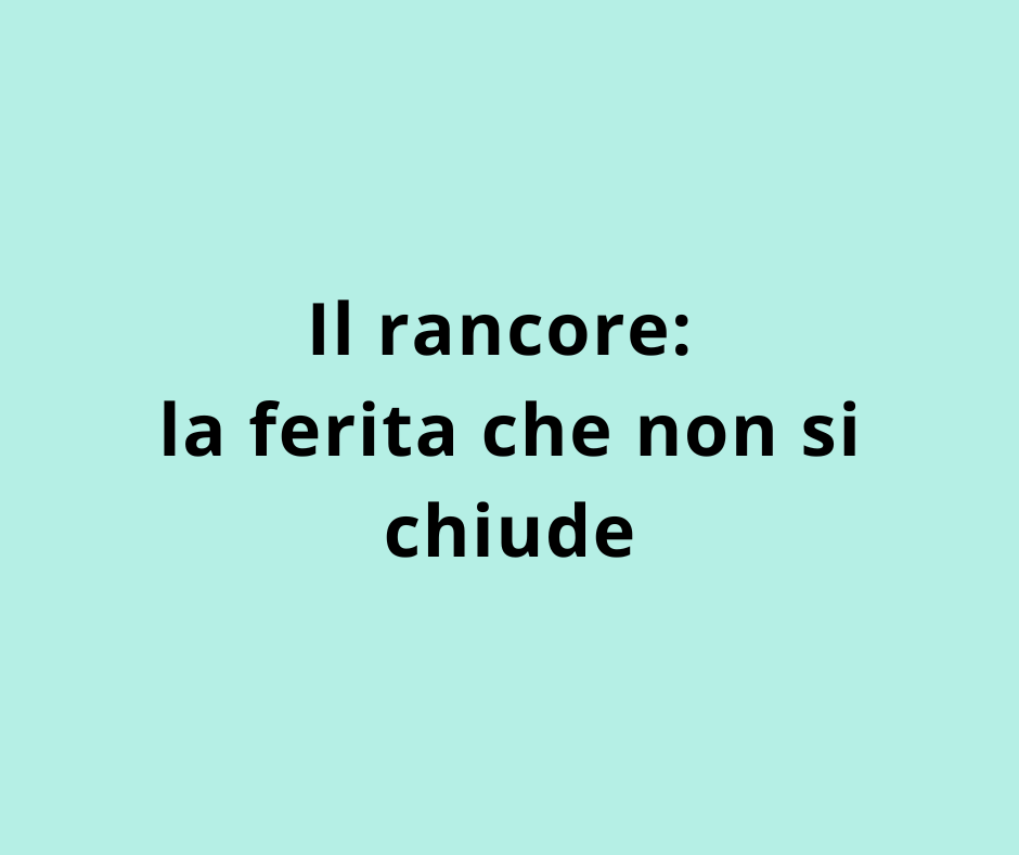 Il rancore: la ferita che non si chiude