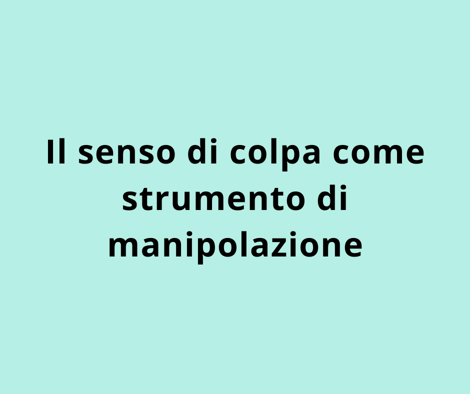 Il senso di colpa come strumento di manipolazione