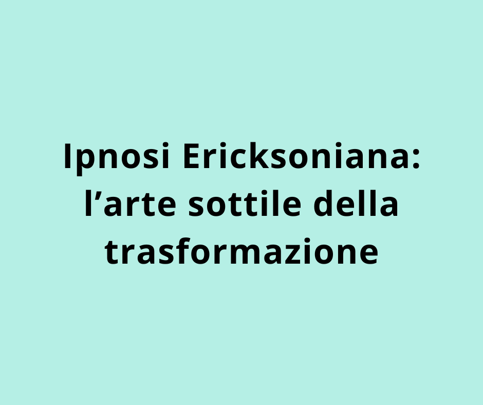  ⁠Ipnosi Ericksoniana: l’arte sottile della trasformazione