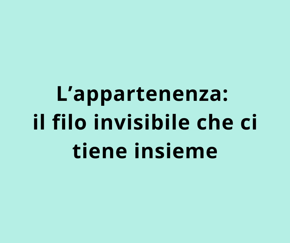 L'appartenenza: il filo invisibile che ci tiene insieme