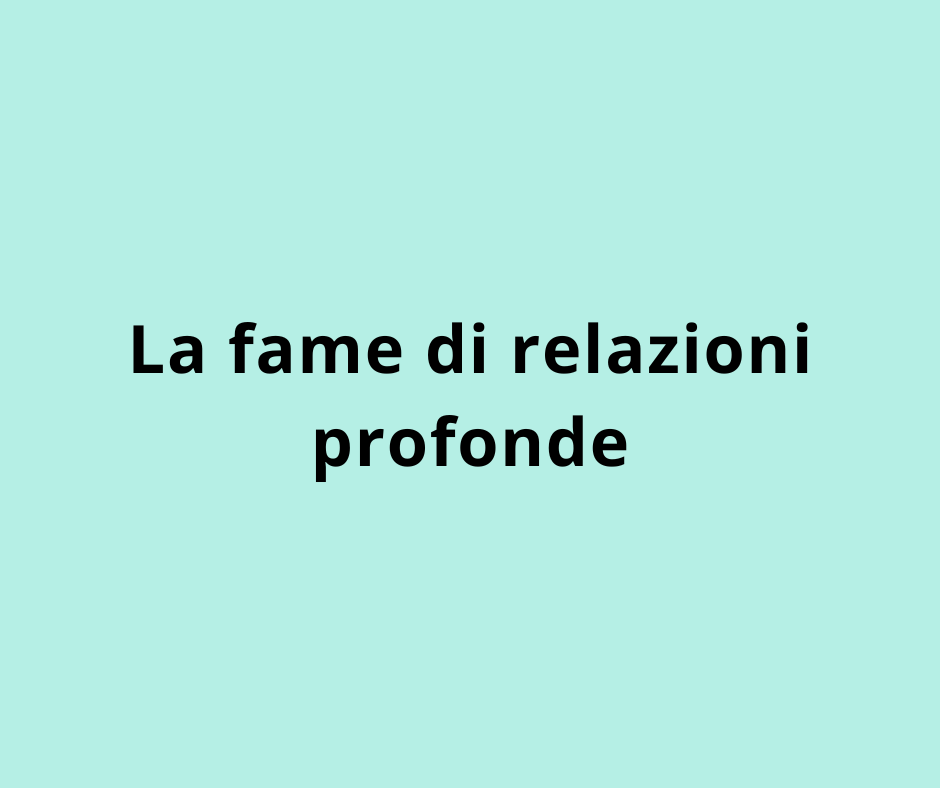 La fame di relazioni profonde