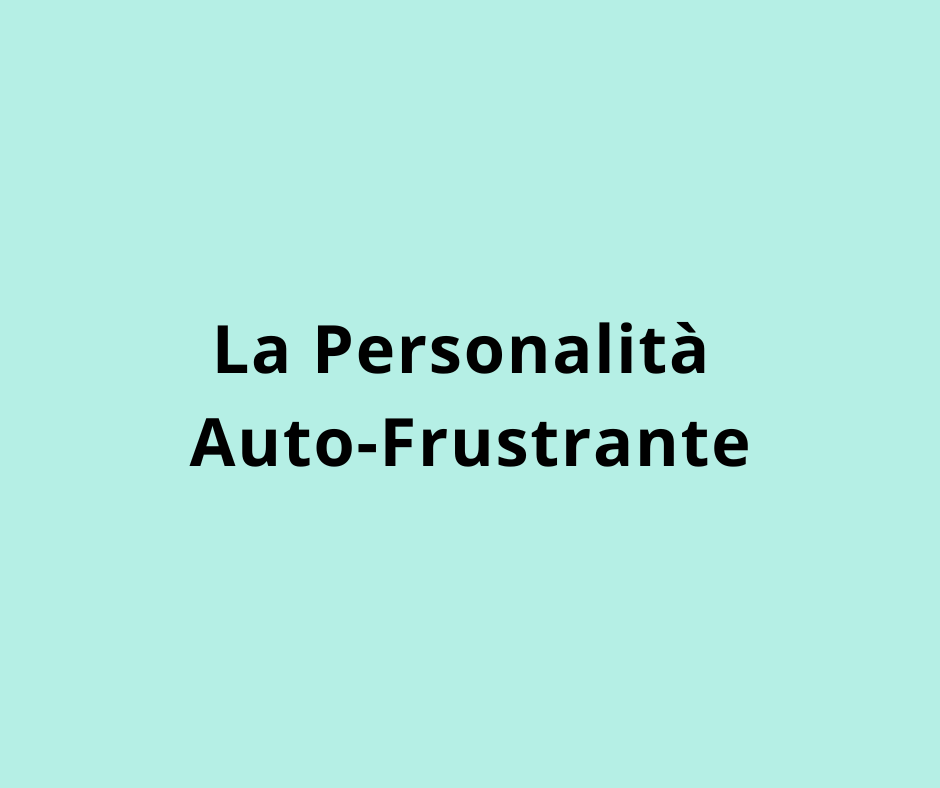 La Personalità Auto-Frustrante (masochista)