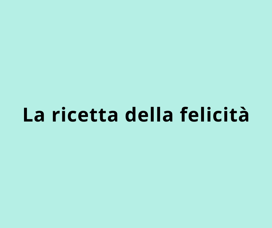 La ricetta della felicità